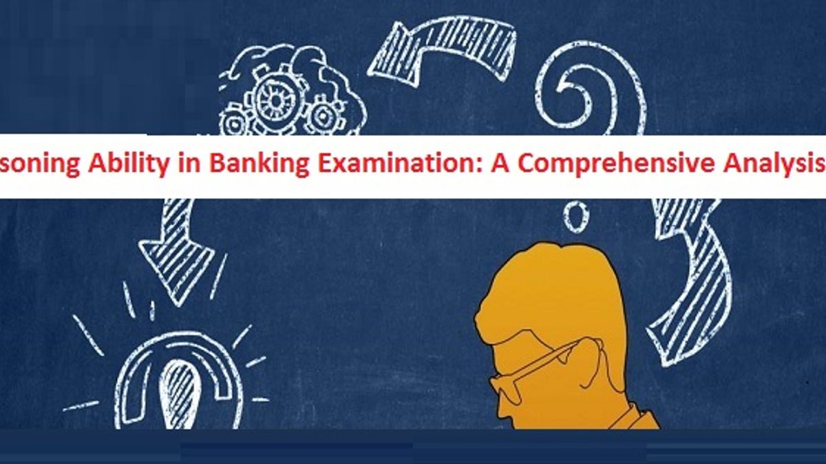 Reasoning Ability in Banking Examinations: A Comprehensive Analysis 