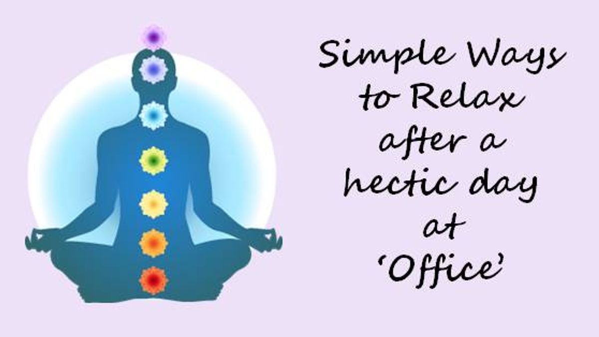 Simple Ways to Relax after a hectic day at ‘Office’
