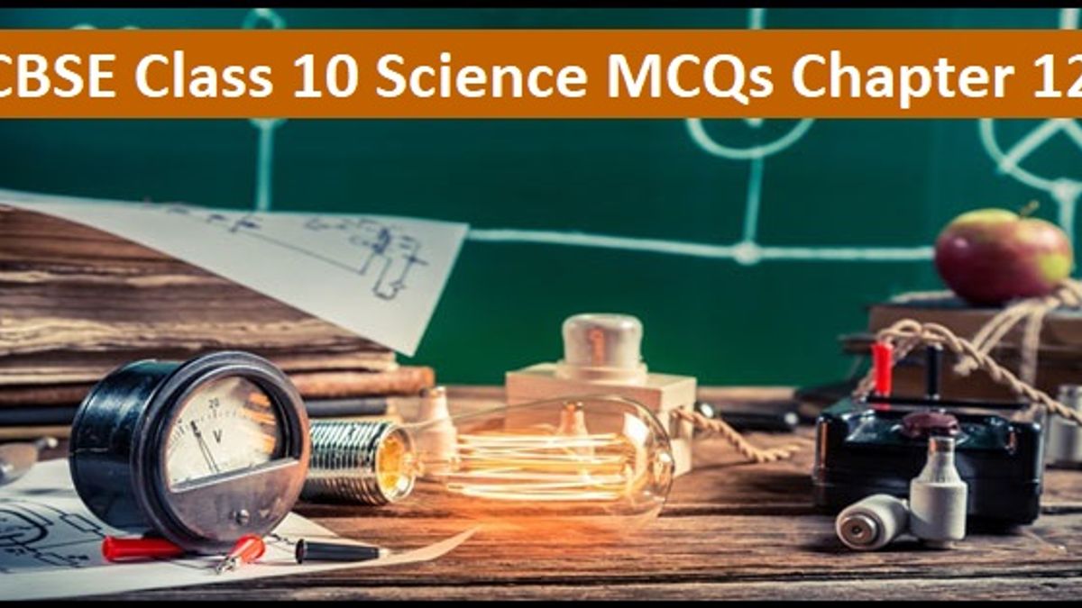 CBSE Class 10 Science MCQs Chapter 12 Electricity