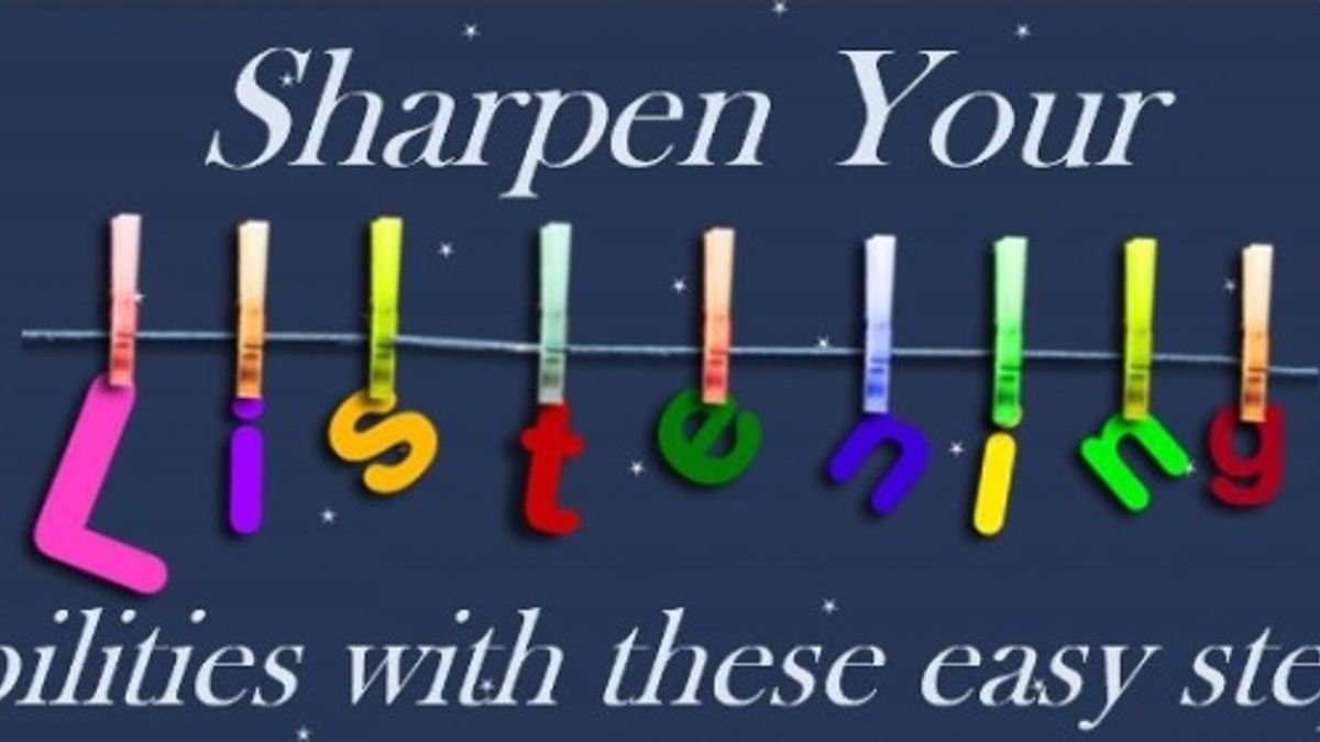Sharpen your listening abilities by following these easy steps
