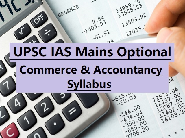 UPSC IAS Mains 2020: Syllabus for Commerce & Accountancy Optional Papers