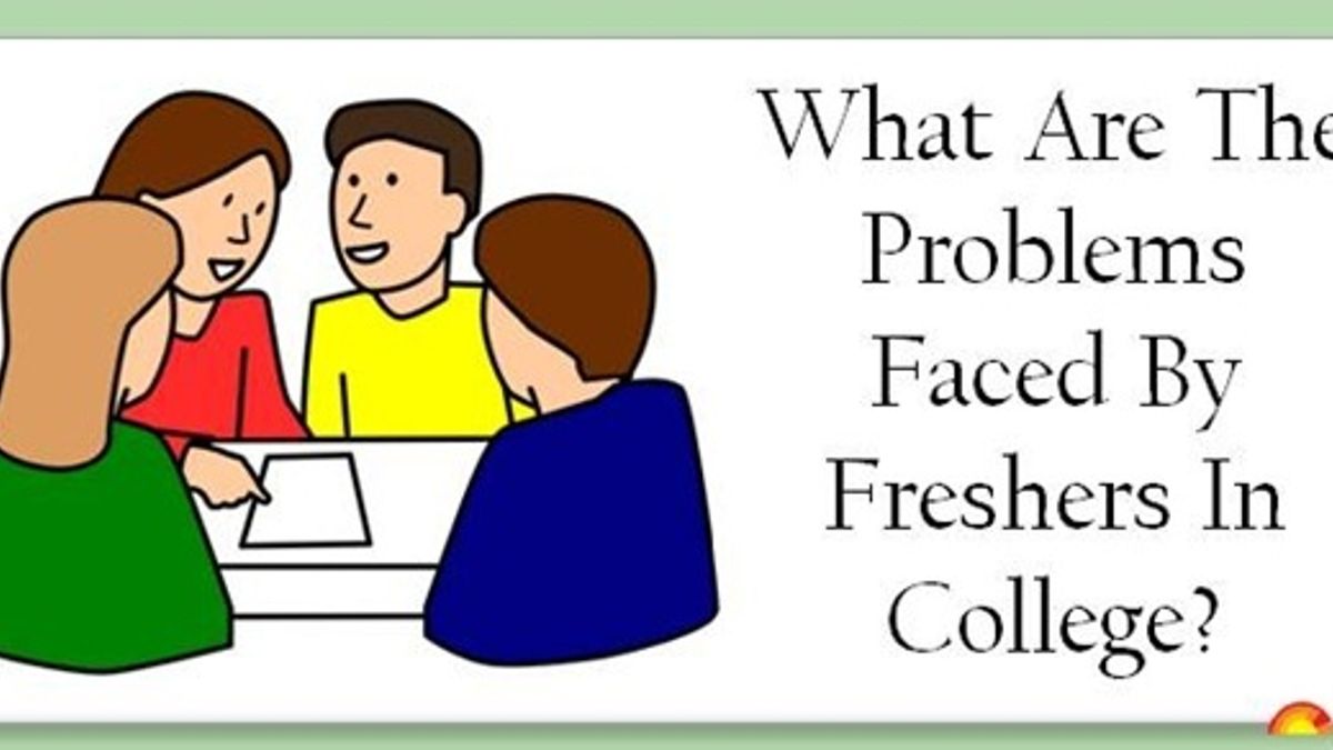 What Are The Problems Faced By Freshers In College?