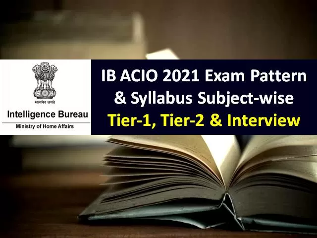IB ACIO 2021 Recruitment Exam Pattern &amp; Syllabus for 2000 