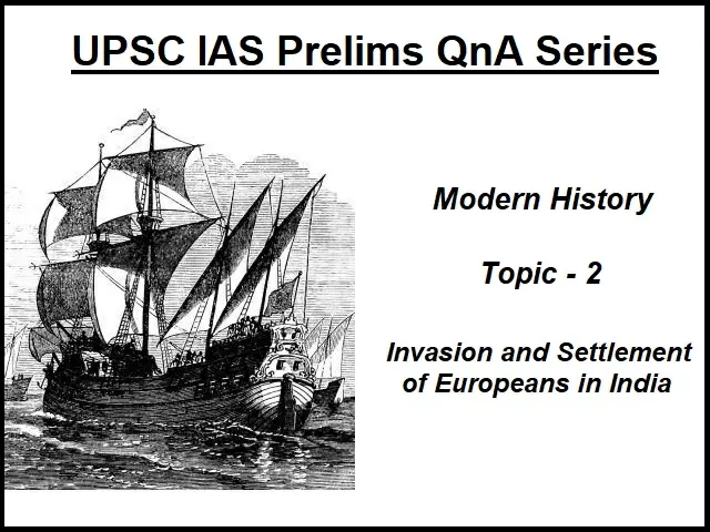 UPSC IAS Prelims Important Questions on Modern History Invasion and Settlement of Europeans in India