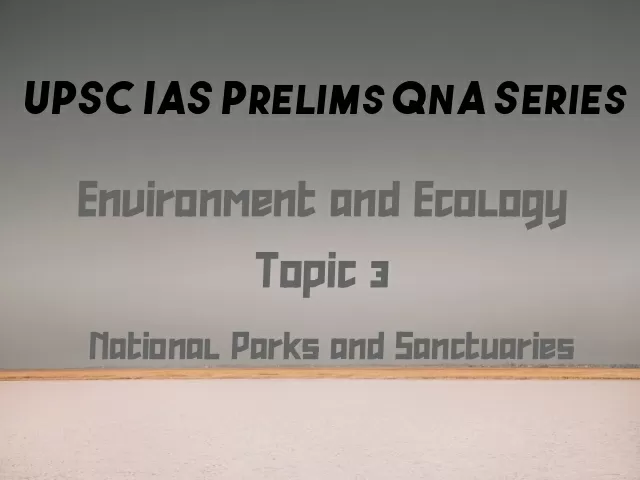 UPSC IAS Prelims Important Questions on Environment National Parks and Sanctuaries