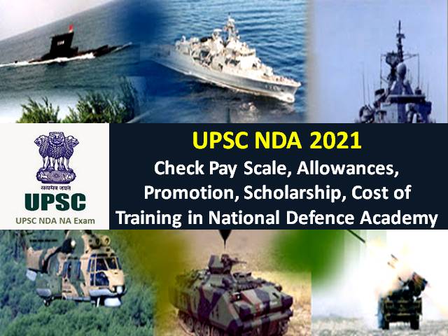 NDA 2021 Salary after 7th Pay Commission in Indian Army/Navy/Air Force: Check Pay Scale, Allowance, Promotion, Cost of Training, Scholarship