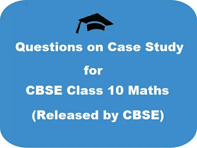 CBSE Class 10 Maths Case Study Questions 2021