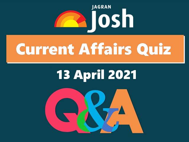 Current Affairs Quiz 13 April 2021