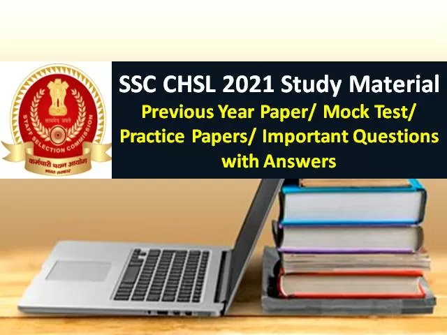 SSC CHSL Study Material 2021 Free: Get SSC CHSL Solved Previous Year Papers/ Mock Tests/ Important Questions with Answers