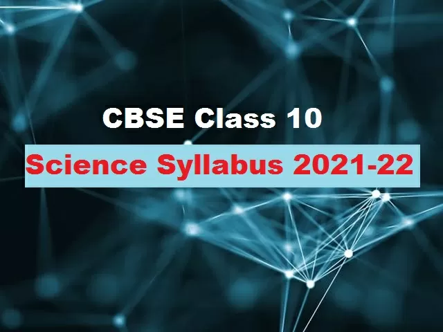 CBSE Class 10 Science Syllabus for Academic Session 2021-2022