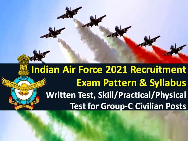 Indian Air Force (IAF) 2021 Recruitment Exam Pattern & Syllabus: Check Written Test, Skill/Practical/ Physical Test Details for 1524 Group C Civilian Posts