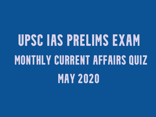 UPSC IAS Prelims 2021: Monthly Current Affairs Questions for Preparation | May 2020