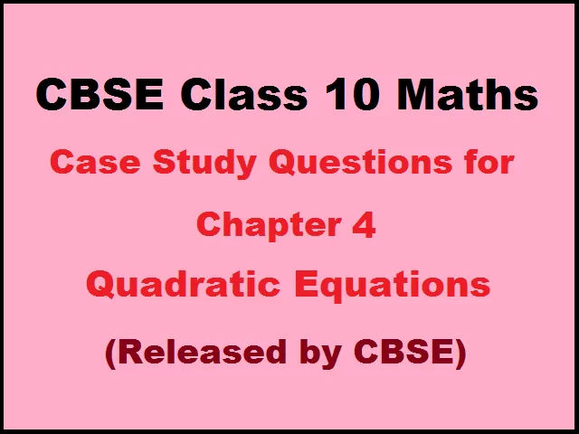 class 10 maths chapter 4 case study questions with solutions