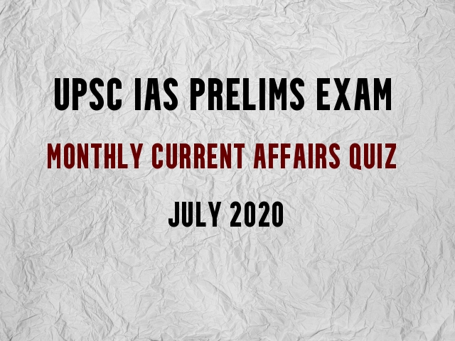 UPSC IAS Prelims 2021: Monthly Current Affairs Questions for Preparation | July 2020
