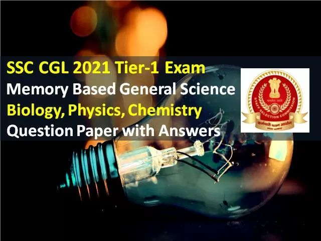 SSC CGL 2021 Exam Memory Based General Science Questions with Answers: Check Biology, Physics, Chemistry Tier-1 Solved Question Paper