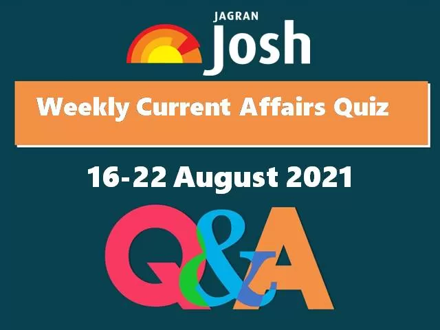 Weekly Current Affairs: Quiz  16 August to 22 August 2021
