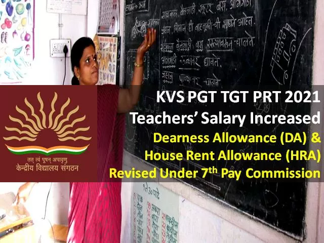 KVS 2021 Teachers Salary Increased under 7th Pay Commission: Check Hiked Dearness Allowance (DA) & House Rent Allowance (HRA) for Kendriya Vidyalaya PGT TGT PRT Teachers