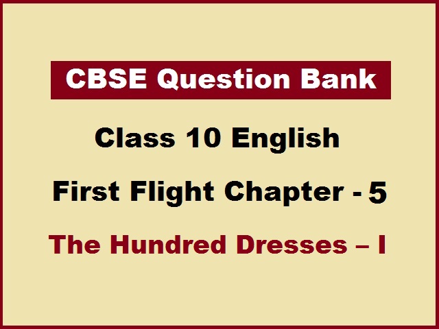 Question Bank for Class 10 English Chapter 5 The Hundred Dresses I:  Important for CBSE Board Exam 2021-22