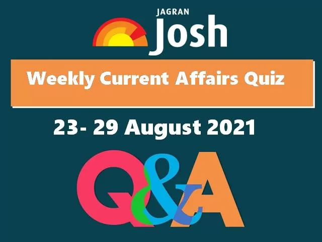 Weekly Current Affairs: Quiz 23 August to 29 August 2021