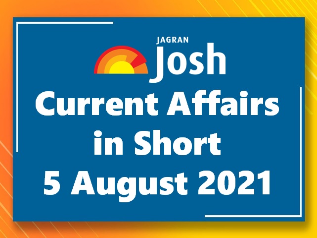 Current Affairs in Short: 5 August 2021