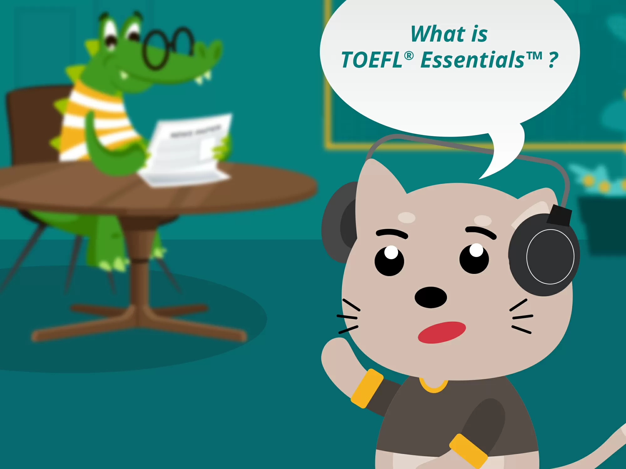 The TOEFL® Essentials™ Test – An English Proficiency Test Designed With You in Mind