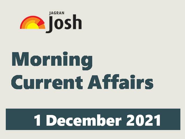 Morning Current Affairs: 1 December 2021