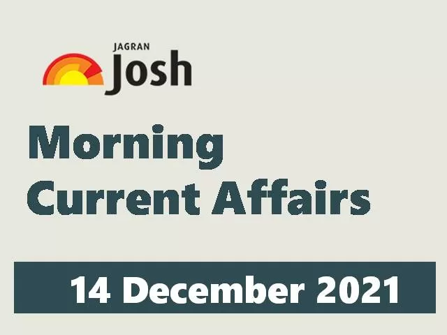 Morning Current Affairs: 14 December 2021