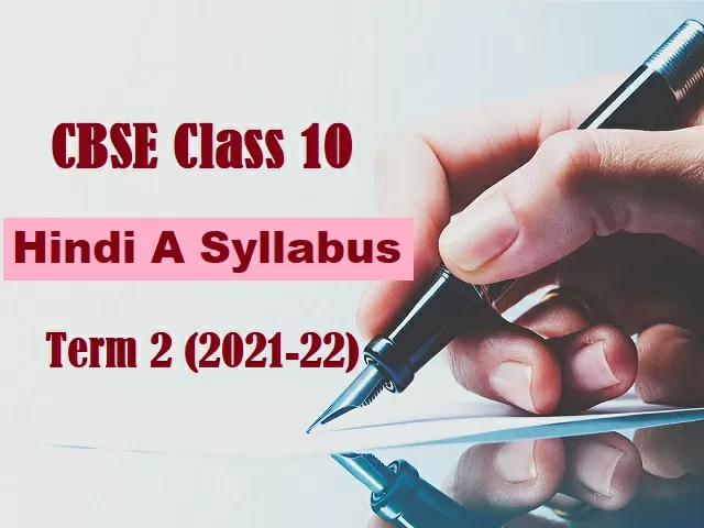 Cbse Class 10 Hindi A Syllabus For Term 2 Exam 2022 With Important 