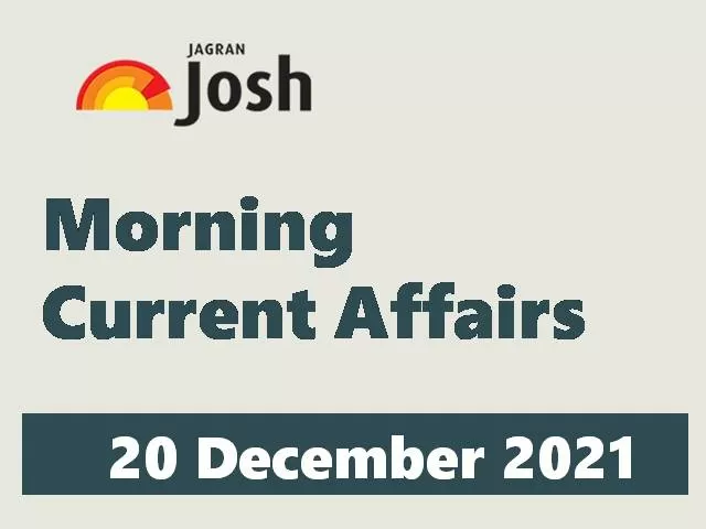 Morning Current Affairs: 20 December 2021