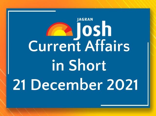Current Affairs in Short: 21 December 2021