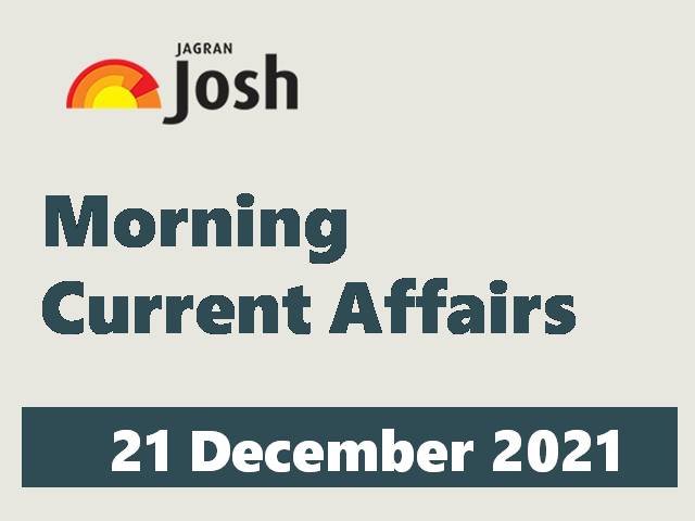 Morning Current Affairs for UPSC: 21 December 2021