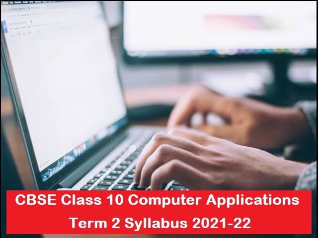 CBSE Class 10 Computer Applications Term 2 Syllabus 2021-22