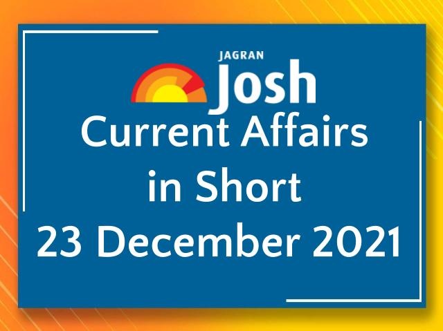 Current Affairs in Short: 23 December 2021