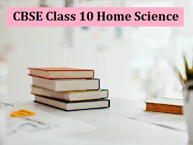 CBSE Class 10 Home Science Term 2 Syllabus 2021-22