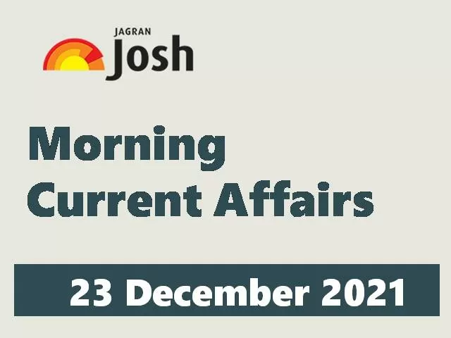 Morning Current Affairs: 23 December 2021