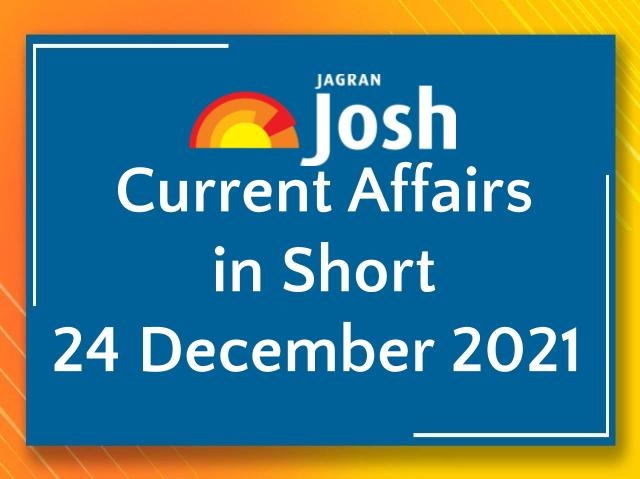 Current Affairs in Short: 24 December 2021