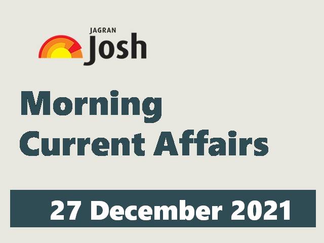 Morning Current Affairs: 27 December 2021