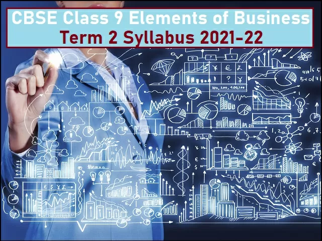 CBSE Class 9th Elements of Business Term 2 Syllabus 2021-22