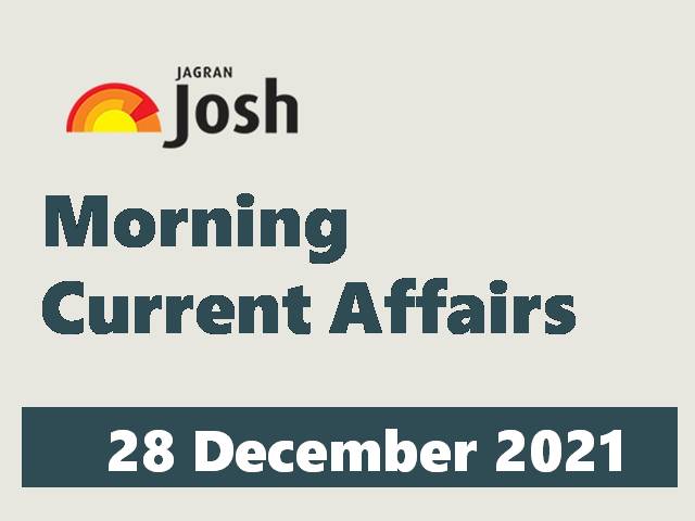 Morning Current Affairs: 28 December 2021