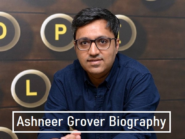 Ashneer Grover Biography: Birth, Age, Family, Qualification, Net Worth, and More