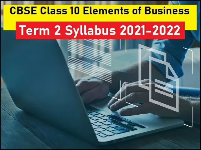 CBSE Class 10 Elements of Business Term 2 Syllabus 2021-22