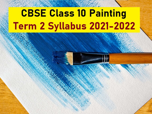 cbse-class-10-painting-term-2-syllabus-2021-22-with-important-articles