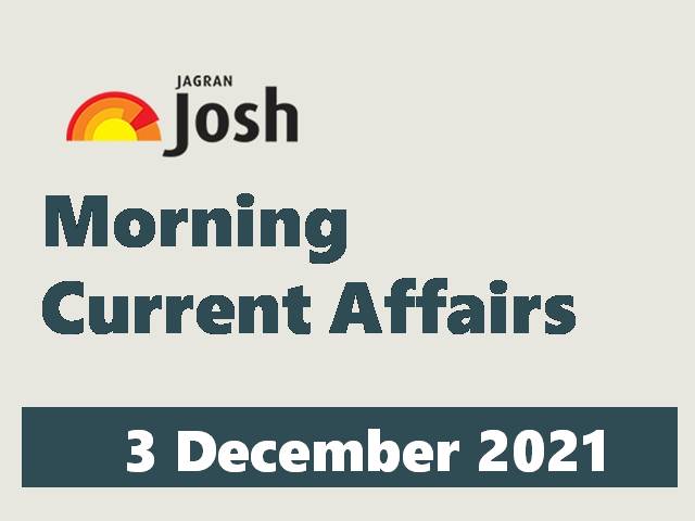 Morning Current Affairs for UPSC: 3 December 2021