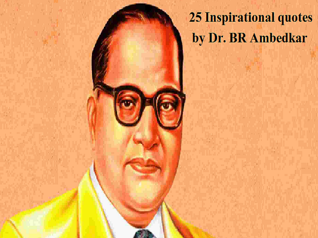 25 Inspirational and Famous quotes by  Dr. BR Ambedkar