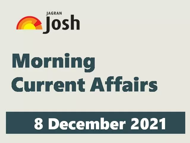Morning Current Affairs: 8 December 2021