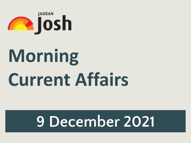 Morning Current Affairs: 9 December 2021