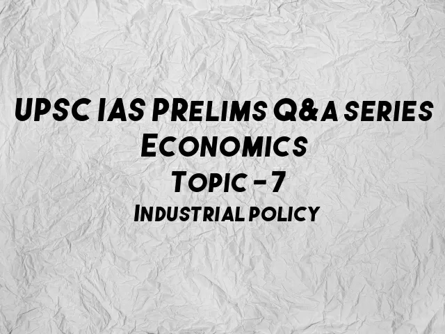  UPSC IAS Prelims Important Questions on Economics Industrial Policy