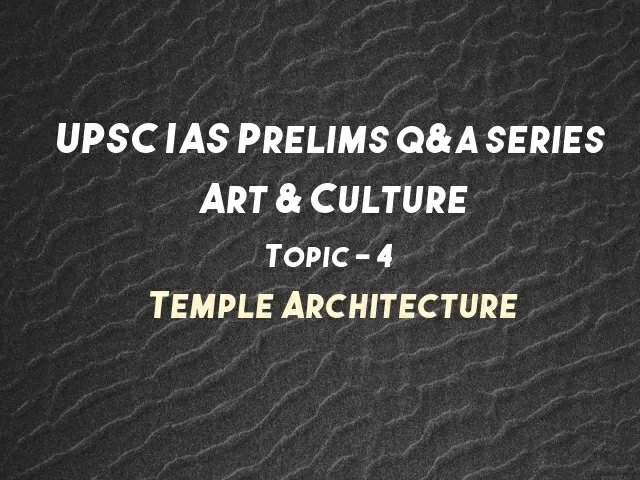 Upsc Ias Prelims 2021 Important Questions On Art Culture Topic 4 Temple Architecture Upsc Ias Prelims 2021 Important Questions On Art Culture Topic 4 Temple Architecture
