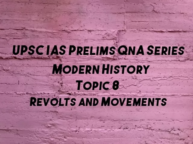 UPSC IAS Prelims Important Questions on Modern History Revolts and Movements 