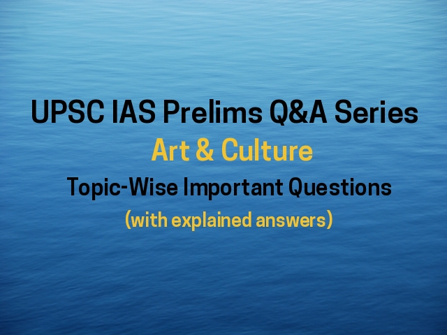 UPSC IAS Prelims 2021: Topic-wise Important Questions & Answers on Art & Culture (History)